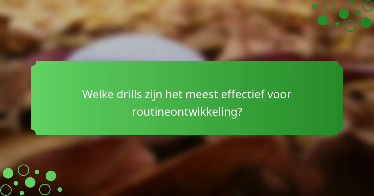 Welke drills zijn het meest effectief voor routineontwikkeling?